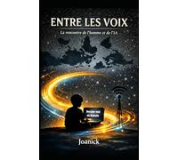 ENTRE LES VOIX: La rencontre de l'homme et de l'IA