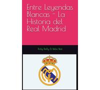 Entre Leyendas Blancas - La Historia del Real Madrid: 1