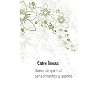 Entre Líneas:: Diario de Gratitud, Pensamientos y Sueños