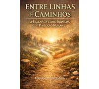 ENTRE LINHAS E CAMINHOS: A UMBANDA COMO JORNADA DE EVOLUÇÃO HUMANA: 39