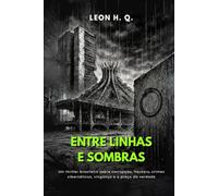 Entre Linhas e Sombras: Um techno-thriller de distopia brasileira sobre corrupção, hackers, crimes cibernéticos, vingança e o preço da verdade