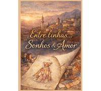 ENTRE LINHAS... SONHOS & AMOR