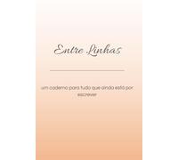 Entre Linhas: Um caderno para tudo que ainda está por escrever
