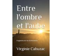 Entre l'ombre et l'aube: Fragments de vie et d'émotions