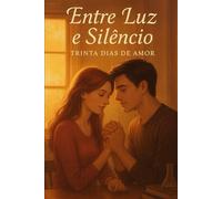 Entre Luz e Silêncio: Trinta Dias de Amor