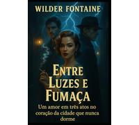 Entre Luzes e Fumaça: Um amor em três atos no coração da cidade que nunca dorme