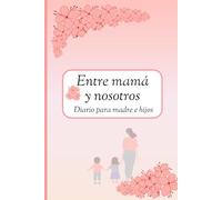 Entre mamá y nosotros, diario para madre e hijos: Diario guiado para compartir entre mamá y sus dos hijos. Regalo especial para el día de la madre (A Back And Forth Journal, Between mum and us).