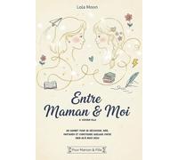 Entre Maman et Moi - Pour ma Fille: Journal de Complicité · 9-12 ans