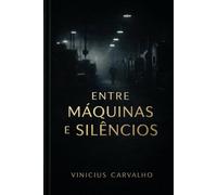 Entre Máquinas e Silêncios