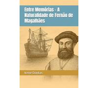 Entre Memórias - A Questão da Naturalidade de Fernão de Magalhães