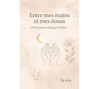 Entre mes mains et mes douas: Prières pour celui qui viendra