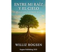 Entre mi Raíz y el Cielo: 31 reflexiones para el crecimiento del alma