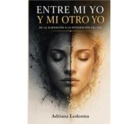 ENTRE MI YO Y MI OTRO YO: De la alienación a la integración del ser