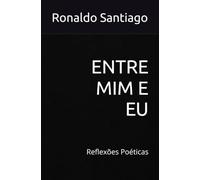 ENTRE MIM E EU: Reflexões Poéticas