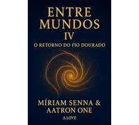 Entre mundos IV: o retorno do fio dourado.