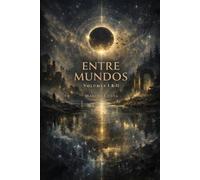 Entre Mundos: Volumes I & II