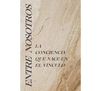 ENTRE NOSOTROS: La conciencia que nace en el vínculo