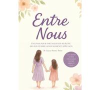 Entre Nous: Un Livre pour Partager des Secrets | des Souvenirs | & des Moments Spéciaux | Un Carnet Guidé d’Échange entre Mère et Fille