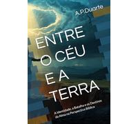 ENTRE O CÉU E A TERRA: A Identidade, a Batalha e os Destinos da Alma na Perspectiva Bíblica