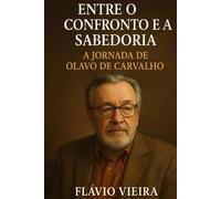 Entre o Confronto e a Sabedoria: A Jornada de Olavo de Carvalho