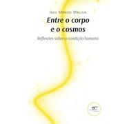 Entre o corpo e o cosmos. Reflexões sobre a condição humana