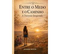 Entre o Medo e o Caminho: A Travessia Inesperada - Edição Econômica