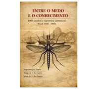 ENTRE O MEDO E O CONHECIMENTO: Febre amarela e experiência sanitária no Brasil (1685-1850)