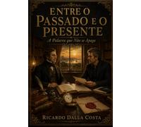 Entre o Passado e o Presente: A Palavra que Não se Apaga