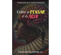 Entre o Pensar e o Agir: Ponderações de um jovem do século XXI