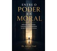ENTRE O PODER E A MORAL: Reflexões sobre Verdade, Liberdade e Responsabilidade em um Mundo Sem Certezas