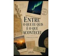 Entre o que eu quis e o que aconteceu: fragmentos de 2025