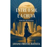 Entre o Sol e a Chuva: Edição Revisada