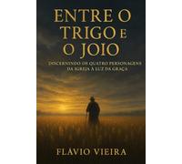 Entre o Trigo e o Joio: Discernindo os Quatro Personagens da Igreja à Luz da Graça