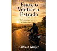 Entre o Vento e a Estrada: Por que andar de moto é mais do que pilotar