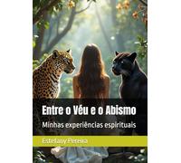 Entre o Véu e o Abismo: Minhas experiências espirituais