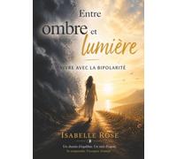 Entre ombre et lumière: Vivre avec la bipolarité