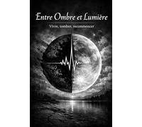 Entre Ombre et Lumière: Vivre, tomber, recommencer