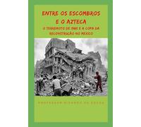 Entre os Escombros e o Azteca: O Terremoto de 1985 e a Copa da Reconstrução no México