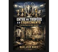 Entre os Troféus e o Esquecimento A Outra Face do Real Madrid: O preço humano da vitória absoluta