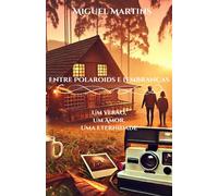 Entre Polaroids e Lembranças: Um Verão, Um Amor, Uma Eternidade