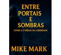 Entre Portais e Sombras: Livro I: O Preço da Liberdade