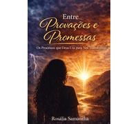 Entre Provações e Promessas: Os Processos que Deus Usa para Nos Transformar