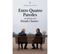 Entre quatro Paredes: Um Diálogo entre Freud e Sartre: 1