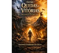 Entre quedas e vitórias uma jornada em três atos