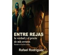 ENTRE REJAS - la verdad y el precio de mis errores.: Una historia real de calle, crimen, traición, muerte y redención contada por quien sobrevivió a un mundo donde casi nadie vuelve.