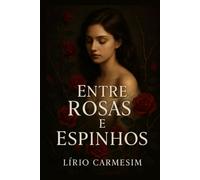 Entre Rosas e Espinhos