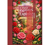 Entre Rosas e Espinhos: Colorir e Relaxar