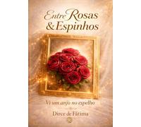 ENTRE ROSAS E ESPINHOS:: Entre Rosas e Espinhos: "Romance" "drama familiar" "superação" "foça" " Fé "
