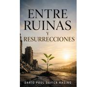 ENTRE RUINAS Y RESURRECCIONES