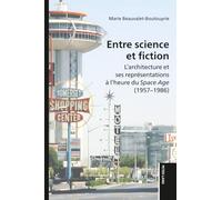 Entre science et fiction: L'architecture et ses représentations à l'heure du 'Space Age' (1957-1986)